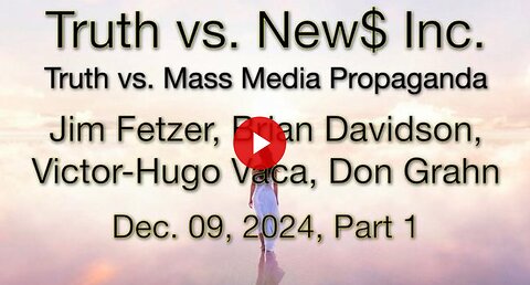 Truth vs. NEW$, Inc Part 1 (9 December 2024) witn Don Grahn, Victor-Hugo Vaca, and Brian Davidson