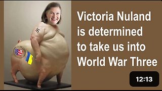 Victoria Nuland is determined to take us into World War Three