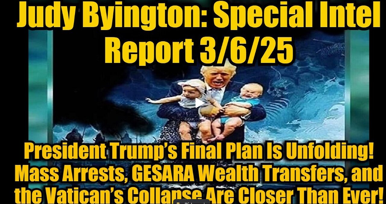 Judy Byington: Special Intel Report 3/6/25