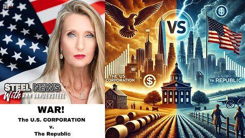 STEEL NEWS WITH ANN VANDERSTEEL: WAR! The US CORPORATION v. The Republic 