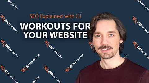 Workouts For Your Website: SEO Explained with CJ | The SEO Contractor