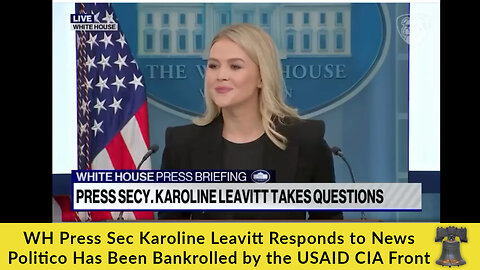 WH Press Sec Karoline Leavitt Responds to News Politico Has Been Bankrolled by the USAID CIA Front