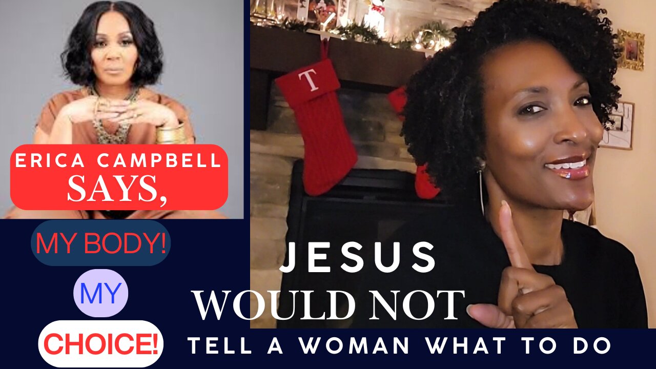 Erica Campbell: MY BODY MY CHOICE - JESUS WOULD NOT TELL A WOMAN WHAT TO DO! #prolifegeneration