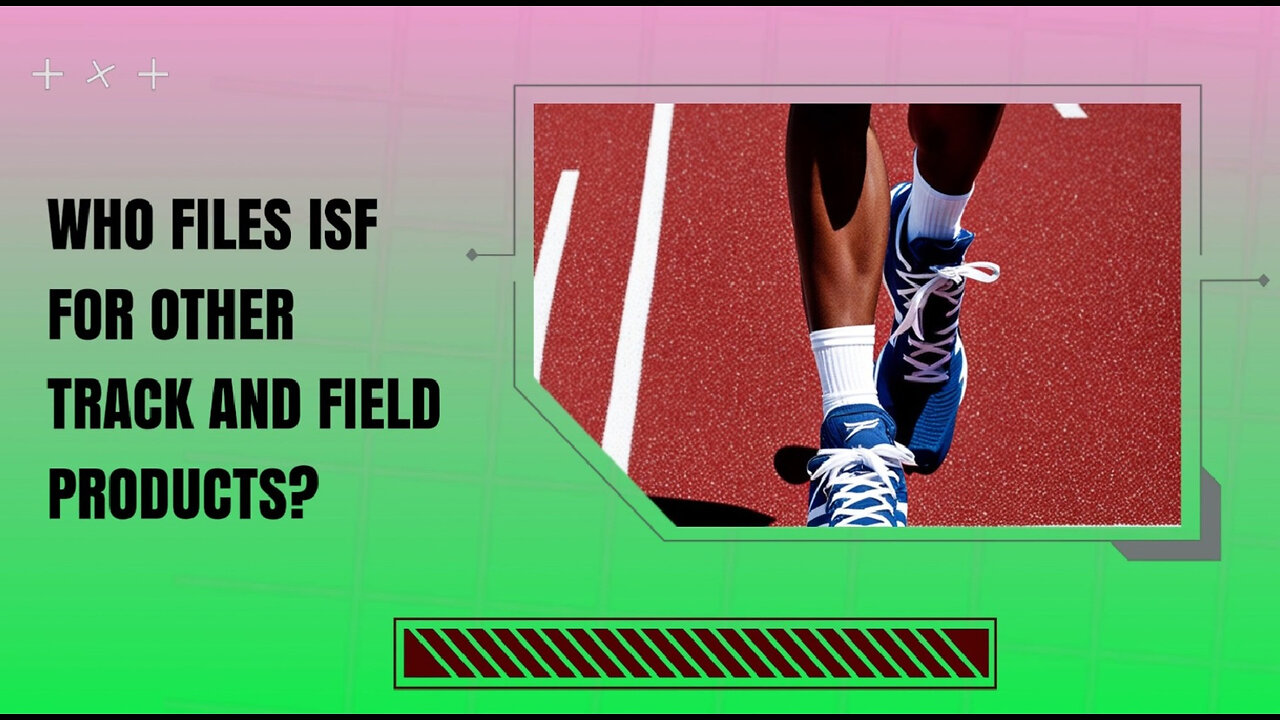 Unlocking the ISF Secret: Who's Responsible for Track and Field Imports?