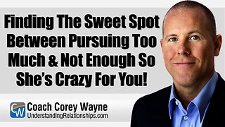 Finding The Sweet Spot Between Pursuing Too Much & Not Enough So She’s Crazy For You!