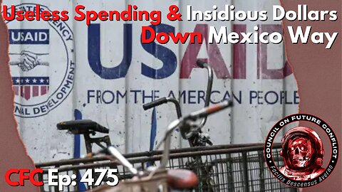 Council on Future Conflict Episode 475: Useless Spending & Insidious Dollars, Down Mexico Way