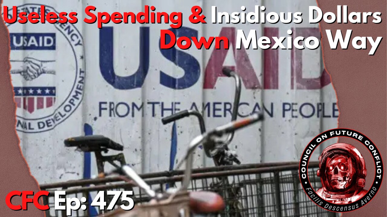 Council on Future Conflict Episode 475: Useless Spending & Insidious Dollars, Down Mexico Way