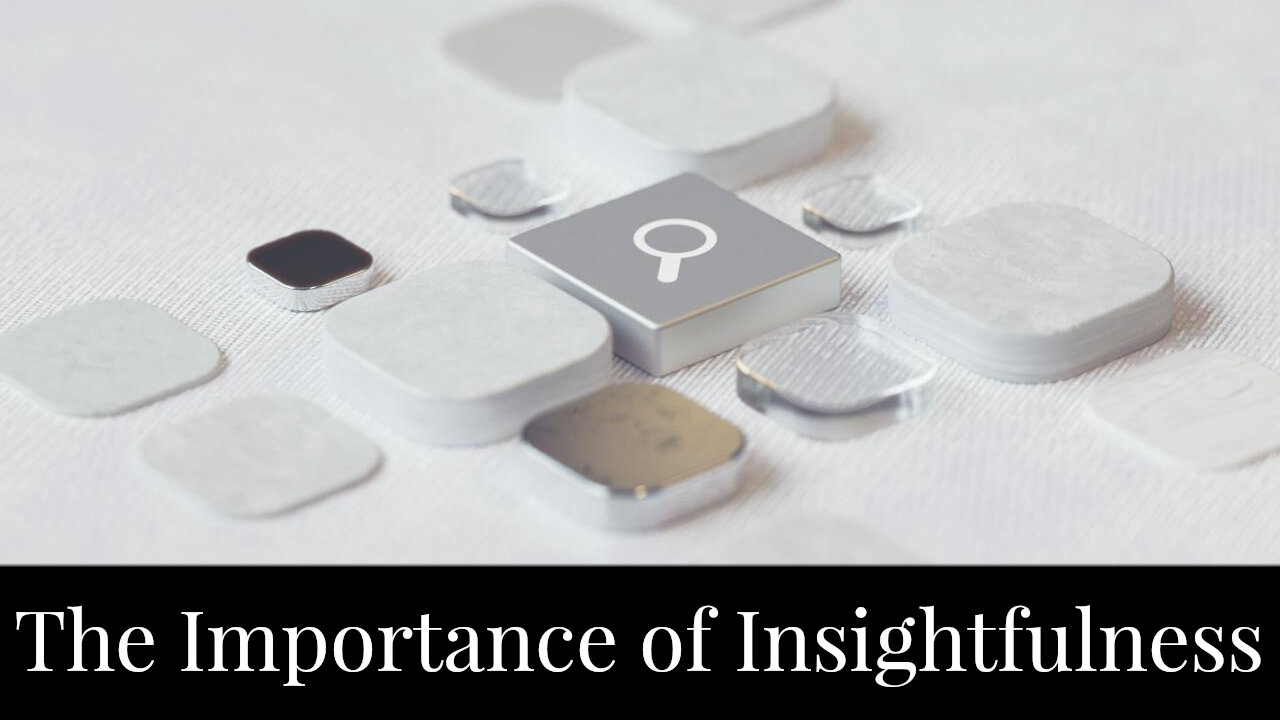 The Importance of Insightfulness