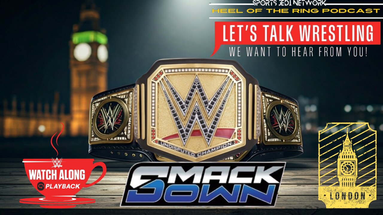 WWE SMACKDOWN WRESTLING at the O2 Arena in London, WATCH ALONG & REACT with HEEL OF THE RING PODCAST