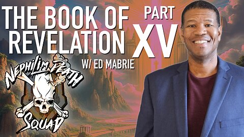 The Conclusion: The Book of Revelation Series Part XV w/ Ed Mabrie