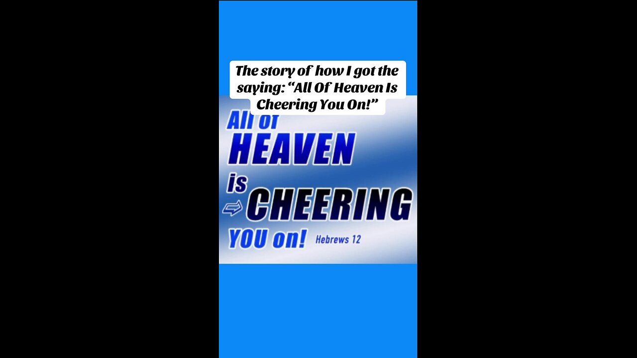 The Story Of How I Got The Saying: “All Of Heaven Is Cheering You On!”