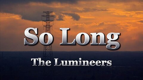 The Lumineers - So Long (lyrics)