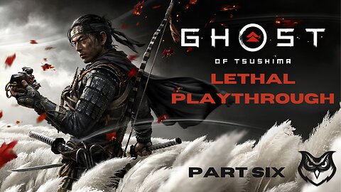 Ghost of Tsushima LETHAL | Part Six |