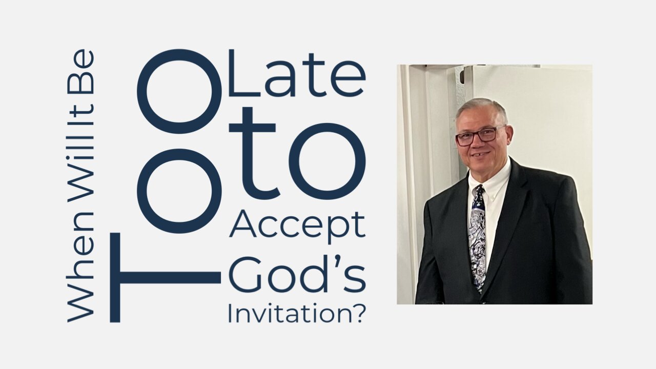 When Will It Be Too Late to Accept God’s Invitation?