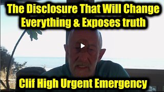 Clif High Urgent Emergency: The Disclosure That Will Change Everything & Exposes truth