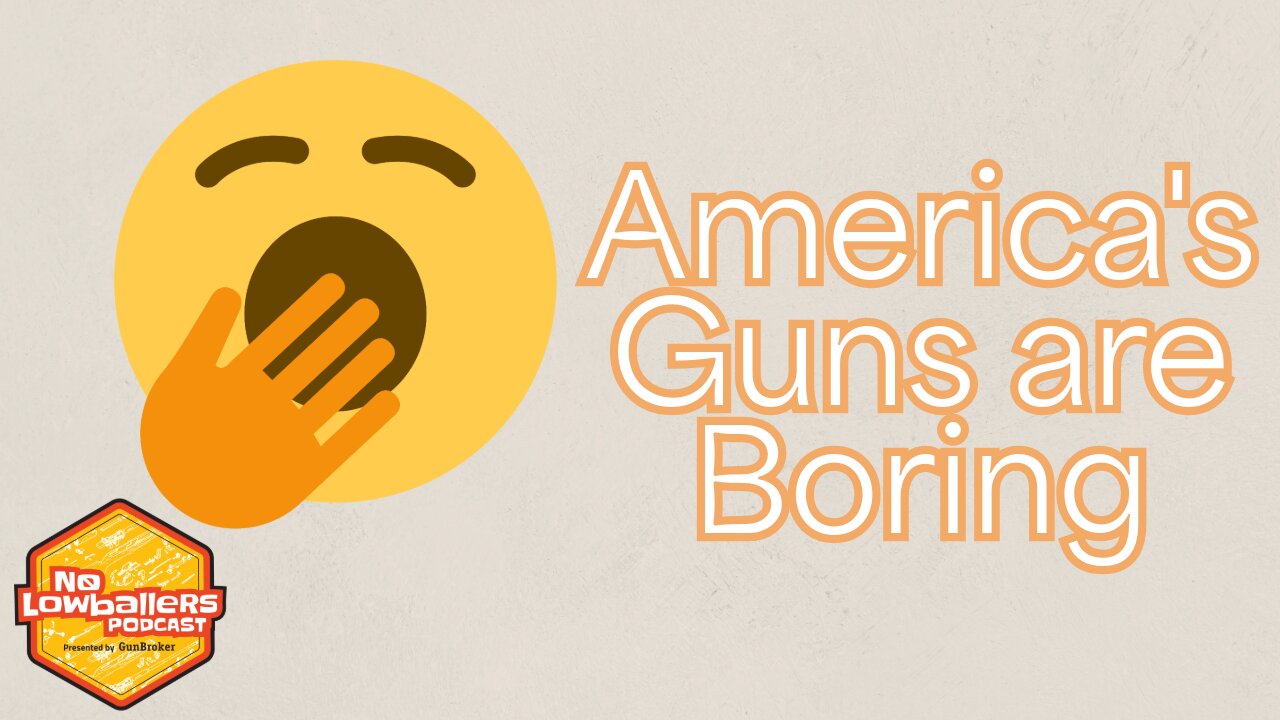 76: America’s Guns Are Boring | No Lowballers #Podcast | #nolowballers