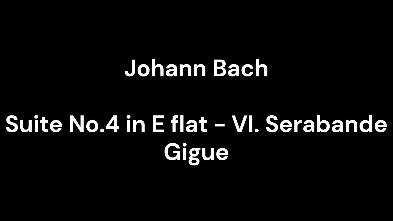 Suite No.4 in E flat - VI. Serabande Gigue