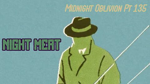 Midnight Oblivion Pt 135: Night Meat