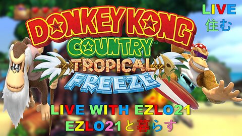 Donkey Kong Country Tropical Freeze | Live with EZLO21