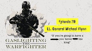 Grunt Style Foundation: Gaslighting the Warfighter - Episode 29 - LTG. (RET) Michael Flynn