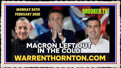 MACRON LEFT OUT IN THE COLD WITH WARREN THORNTON PAUL BROOKER