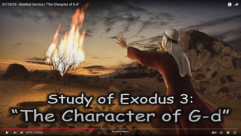 Shabbat - 01/18/25 | Sermon - Exodus 3 - "The Character of G-d"︱Portion - #13: Shemot