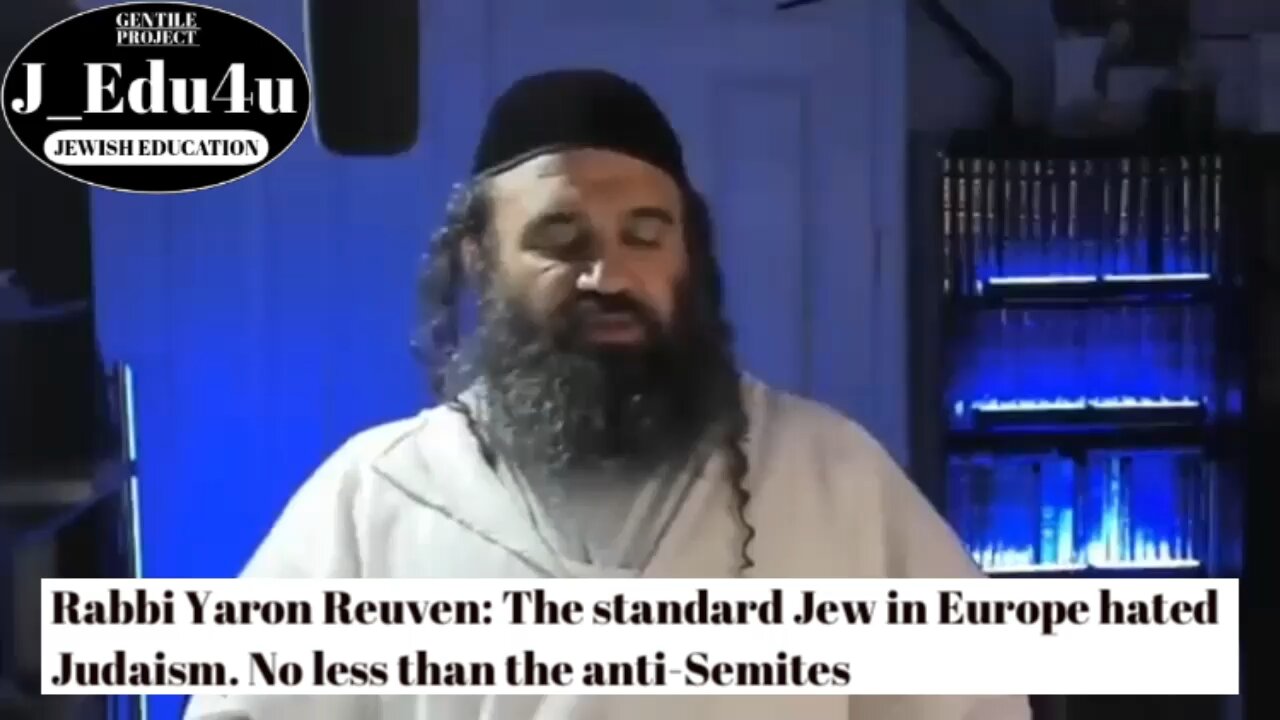 Rabbi Yaron Reuven: The standard Jew in Europe hated Judaism. No less than the anti-Semites