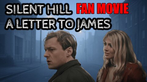 Silent Hill: A Letter To James / A Fan Film That Looks Like The Real Deal