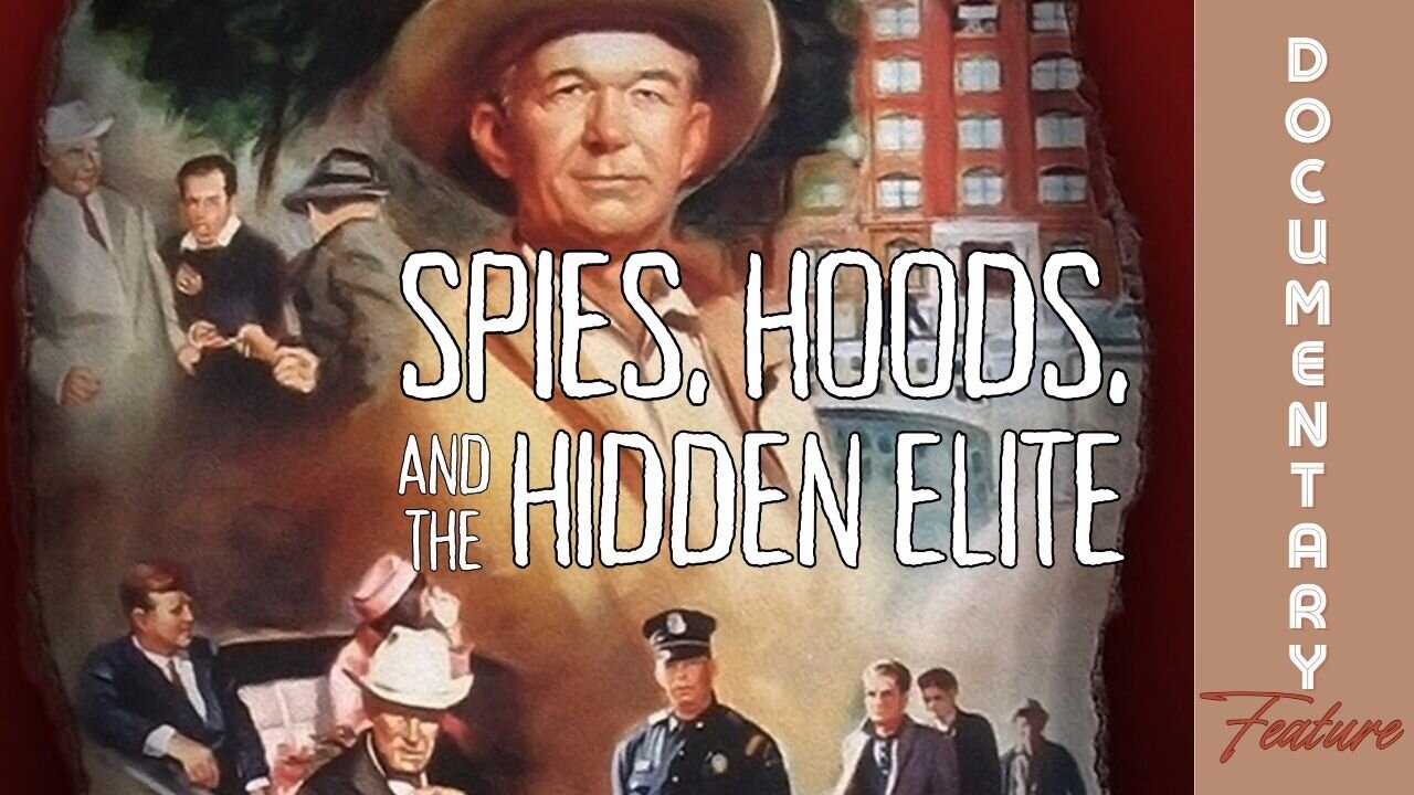 Documentary Feature: Spies, Hoods, and the Hidden Elite