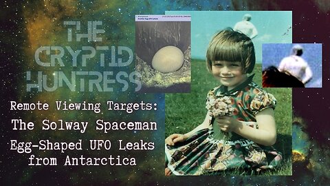 EGG-SHAPED UFO RECOVERY IN ANTARCTICA & THE SOLWAY SPAACEMAN - REMOTE VIEWING INVESTIGATION