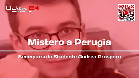 Mistero a Perugia Scomparso lo Studente Andrea Prospero