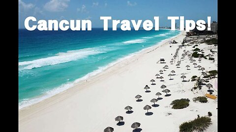 Cancun Travel Tips!