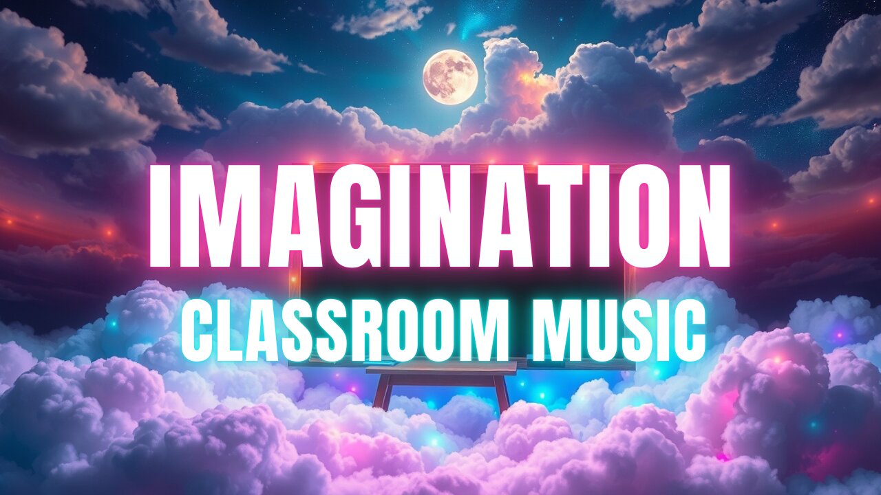 The Perfect Music Mix to Fuel IMAGINATION [Classroom Lofi Chill Vibes]