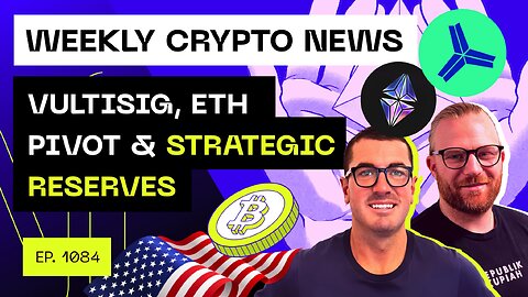 Weekly Crypto News - Vultisig, ETH Pivot & Strategic Reserves