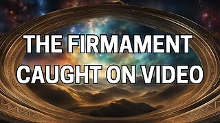 THE FIRMAMENT CAUGHT ON VIDEO!!!!