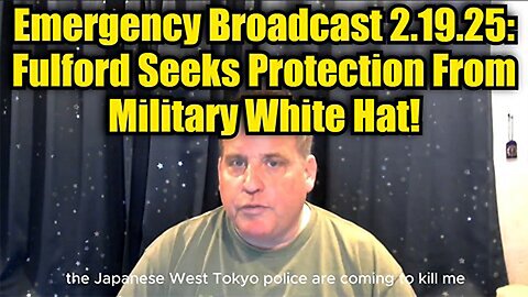 Benjamin Fulford: Emergency Broadcast 2.20.25: Fulford Seeks Protection From Military White Hat