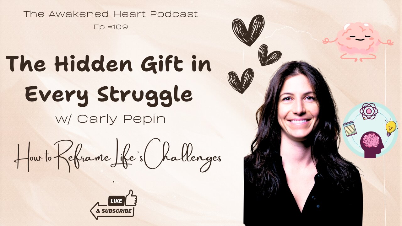The Hidden Gift in Every Struggle: How to Reframe Life’s Challenges w/ Carly Pepin