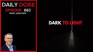 Dark To Light | Ep. 883 The Daily Dose