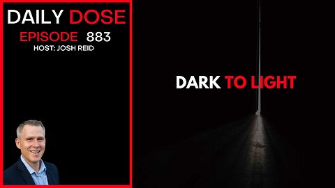 Dark To Light | Ep. 883 The Daily Dose