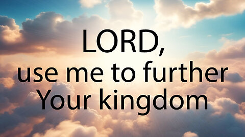 LORD Use Me To Further Your Kingdom | Christian Prayer