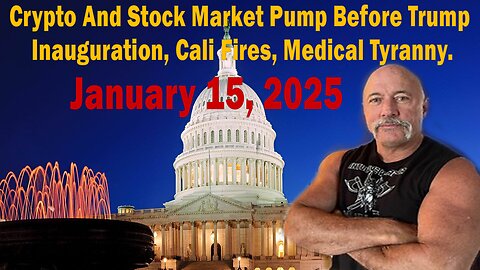 Crypto And Stock Market Pump Before Trump Inauguration, Cali Fires, Medical Tyranny.