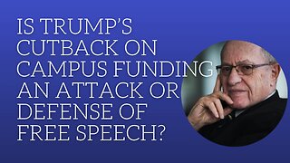 Is Trump's cutback on campus funding an attack or defense of free speech?