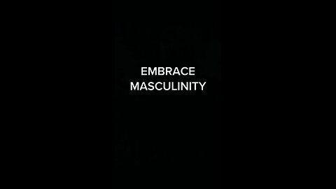 Embrace Masculinity