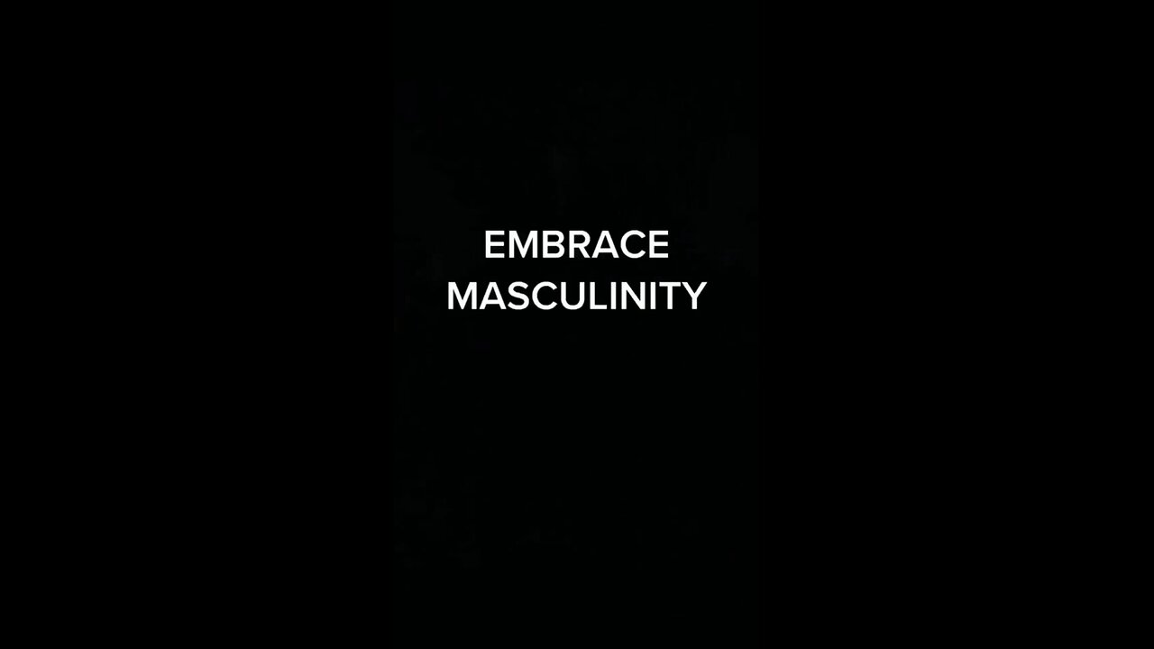 Embrace Masculinity