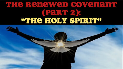 THE RENEWED COVENANT (PART 2): “THE HOLY SPIRIT”