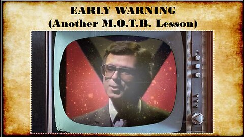 EARLY WARNING (Another M.O.T.B. Lesson)