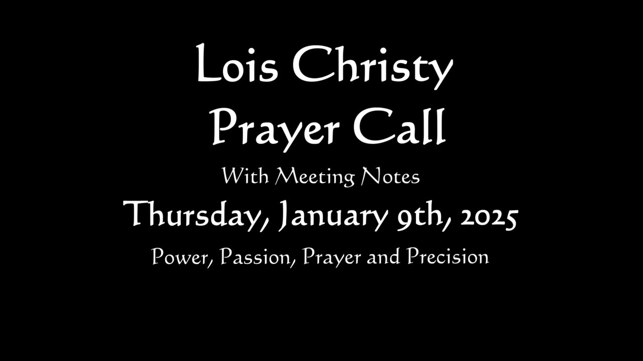 Lois Christy Prayer Group conference call for Thursday, January 9th, 2025
