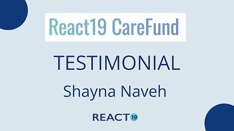 REACT19 Carefund Testimonial - Shayna Naveh