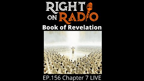 Right on Radio Episode #156 - Chapter 7 Revelation - The 144,000 and the Rapture (May 2021)