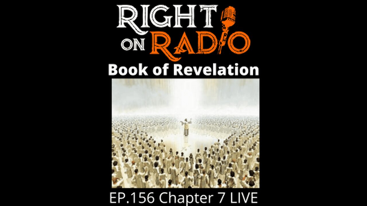 Right on Radio Episode #156 - Chapter 7 Revelation - The 144,000 and the Rapture (May 2021)